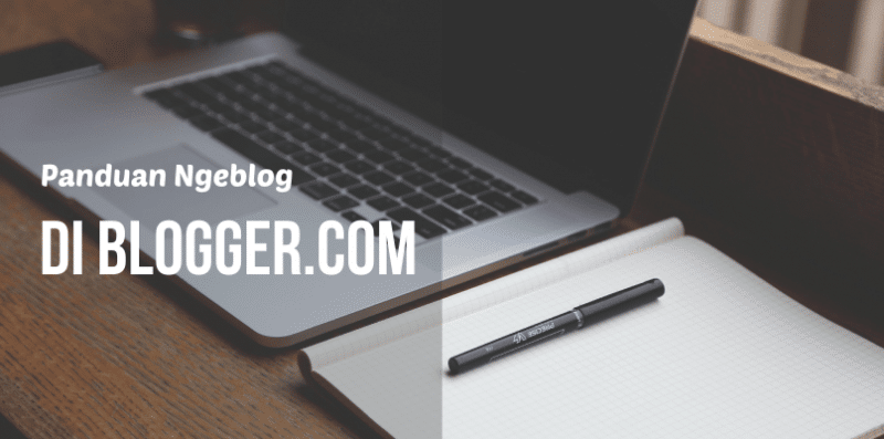 Tutorial Ngeblog di Blogger.com untuk Pemula