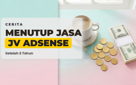 Alasan Saya Menutup Jasa Jv AdSense Setelah Berjalan 5 Tahun