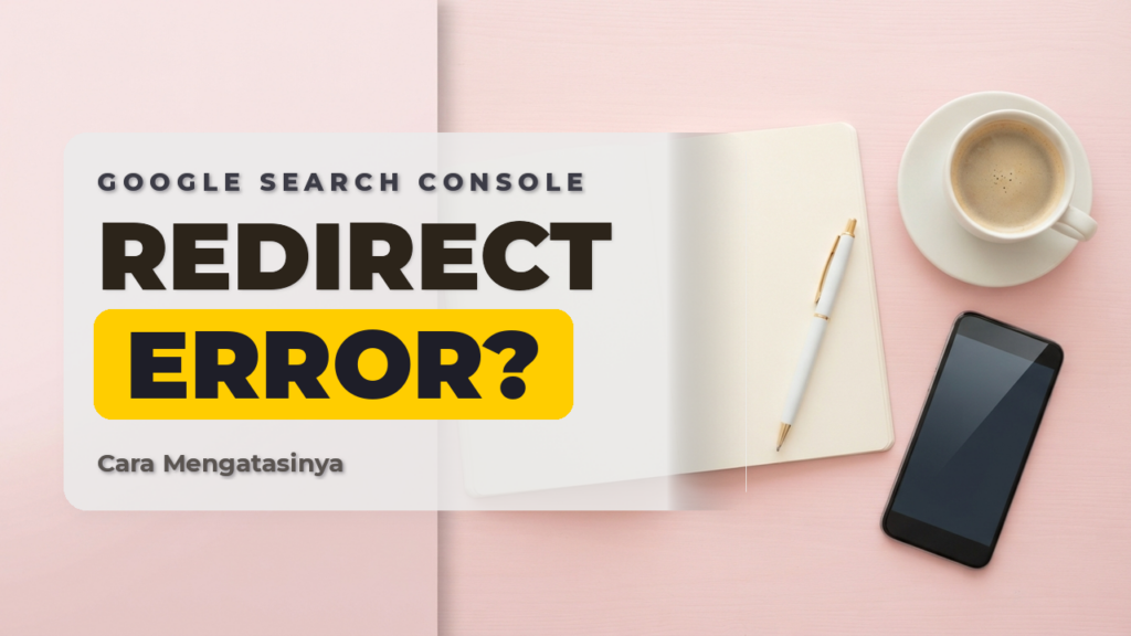 Cara Mengatasi Masalah Redirect Error Di Google Search Console