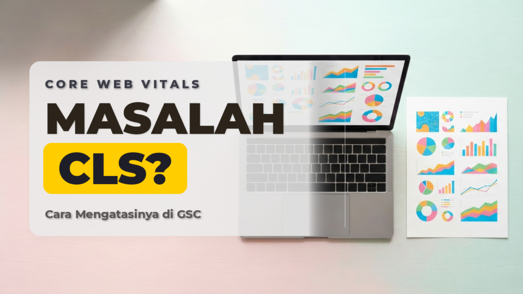 Cara Mengatasi Masalah CLS Di Google Search Console