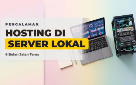 Pengalaman 6 Bulan Hosting Website Di Server Lokal