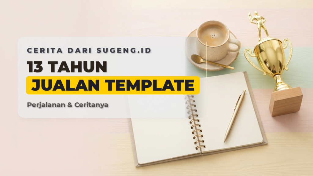 Pengalaman 13 Tahun Jualan Template Blog Di Sugeng.id