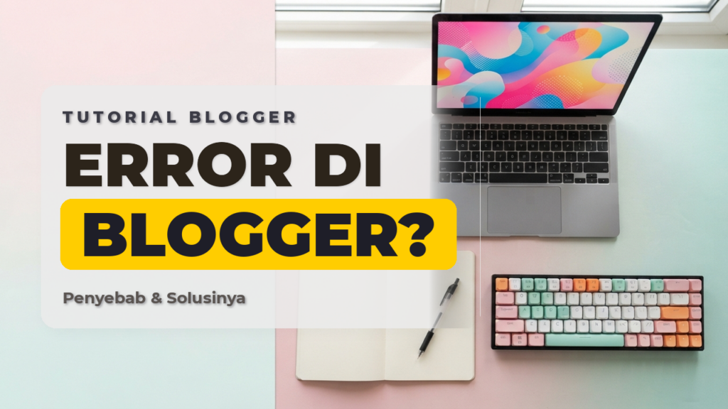 Error yang Sering Terjadi di Blogger, Penyebab dan Solusinya