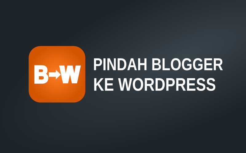 Pindah Blogger ke WordPress